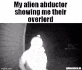 My Alien Abductor Showing Me Their Overlord GIF - My Alien Abductor Showing Me Their Overlord GIFs