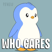 a blue and white penguin with the words who cares behind it