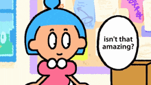 a cartoon character says " isn 't that amazing "