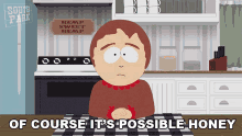 Of Course Its Possible Honey South Park GIF