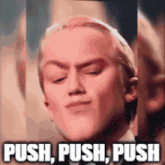 a close up of a woman 's face with the words push push push written below it
