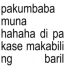 a white background with the words pakumbaba muna  hahaha di pa kase makabili ng baril