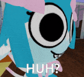 a close up of a cartoon character 's face with the words huh on the bottom