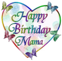 Happy Birthday Mama Heart GIF - Happy Birthday Mama Heart Butterfly GIFs