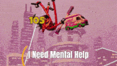 a video game scene with the words i need mental help written on the bottom