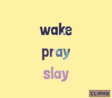 Wake Pray Slay Cliphy GIF - Wake Pray Slay Cliphy Love Life GIFs