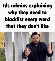 Tds Admins Tds Admins Explaining Why They Need To Blacklist Every Word That They Dislike GIF - Tds Admins Tds Admins Explaining Why They Need To Blacklist Every Word That They Dislike Tds GIFs