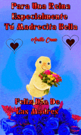 a picture of a duck holding a bouquet of flowers with the words para una reina especialmente tu madrecita bella