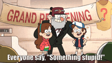 gravity falls characters are standing in front of a banner that says grand opening