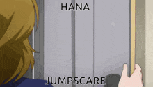 a person holding a door with hana jumpscare written on the bottom