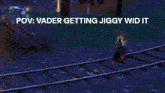 a screenshot of a video game with a caption that says vader getting jiggy wid it