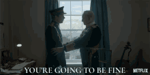two men in military uniforms are standing next to each other with the words " you 're going to be fine " on the bottom right