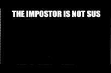 Not Sus Impostor GIF - Not Sus Impostor Impostor Is Not Sus GIFs