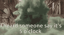 Heard Someone Say It Is GIF - Heard Someone Say It Is 5o Clock GIFs