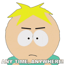 any time anywhere butters south park lets go fight me