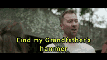 a shirtless man says find my grandfather 's hammer in front of a woman