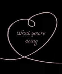 What Your Doing Love GIF - What Your Doing Love Heart GIFs
