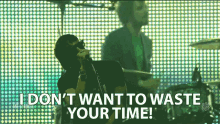 Time Waste Dont Want To Waste Your Time GIF - Time Waste Dont Want To Waste Your Time The Strokes GIFs