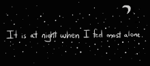 It Is At Night When I Feel Most Alone GIF