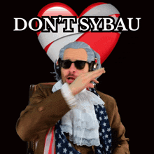 a man wearing a wig and sunglasses says " don 't sybau " in front of a heart