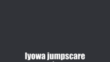 Iyowa Jumpscare GIF - Iyowa Jumpscare いよわ GIFs