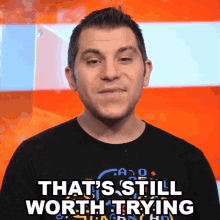 Thats Still Worth Trying Shane Luis GIF - Thats Still Worth Trying Shane Luis Rerez GIFs