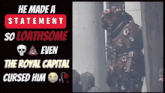 a poster that says he made a statement so loathsome the royal capital cursed him