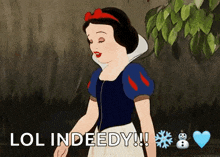 snow white from snow white and the seven dwarfs says lol indeedy !