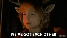 a boy with antlers says we 've got each other netflix