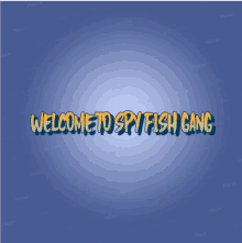 Welcome To Spy Fish Gang GIF