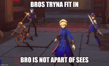 bros tryna fit in bro is not apart of sees is written on a video game screen