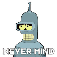 Never Mind Bender Sticker - Never Mind Bender Futurama Stickers