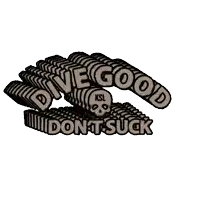 a sticker that says ' dive good dont suck ' with a skull on it