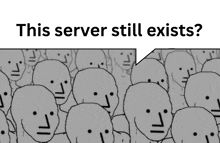 a bunch of cartoon faces with a speech bubble that says this server still exists
