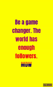 Be A Game Changer The World Has Enough Followers GIF - Be A Game Changer The World Has Enough Followers Animated Text GIFs