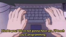 a person typing on a keyboard with the words i lied to you