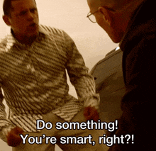 a man in a striped shirt is talking to another man who says do something you 're smart right