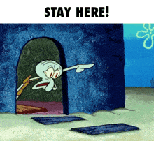 squidward from spongebob is pointing at someone and says stay here