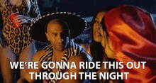 We'Re Gonna Ride This Though The Night GIF