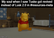 a cartoon of winnie the pooh in a bedroom with the words my soul when i saw tuske got revived