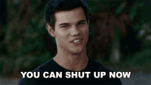 You Can Shut Up Now Jacob Black GIF - You Can Shut Up Now Jacob Black Taylor Lautner GIFs