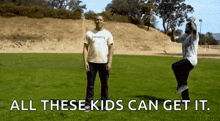 two men are standing in a grassy field with the words all these kids can get it