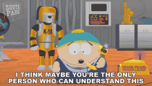 I Think Maybe Youre The Only Person Who Can Understand This Eric Cartman GIF - I Think Maybe Youre The Only Person Who Can Understand This Eric Cartman K10 GIFs