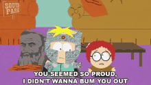 you seemed so proud i didnt wanna bum you out professor chaos butters south park