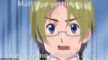 a picture of matthew getting mad because no minori