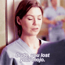 Greys Anatomy Meredith Grey GIF - Greys Anatomy Meredith Grey Dude You Lost Your Mojo GIFs