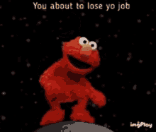 You About To Lose Yourjob GIF - You About To Lose Yourjob Elmo GIFs