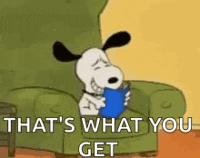 snoopy is sitting in a chair holding a blue book and saying `` that 's what you get '' .