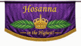 a purple banner that says hosanna in the highest on it