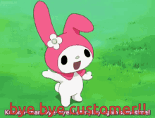 a pink and white bunny with the words bye bye customer